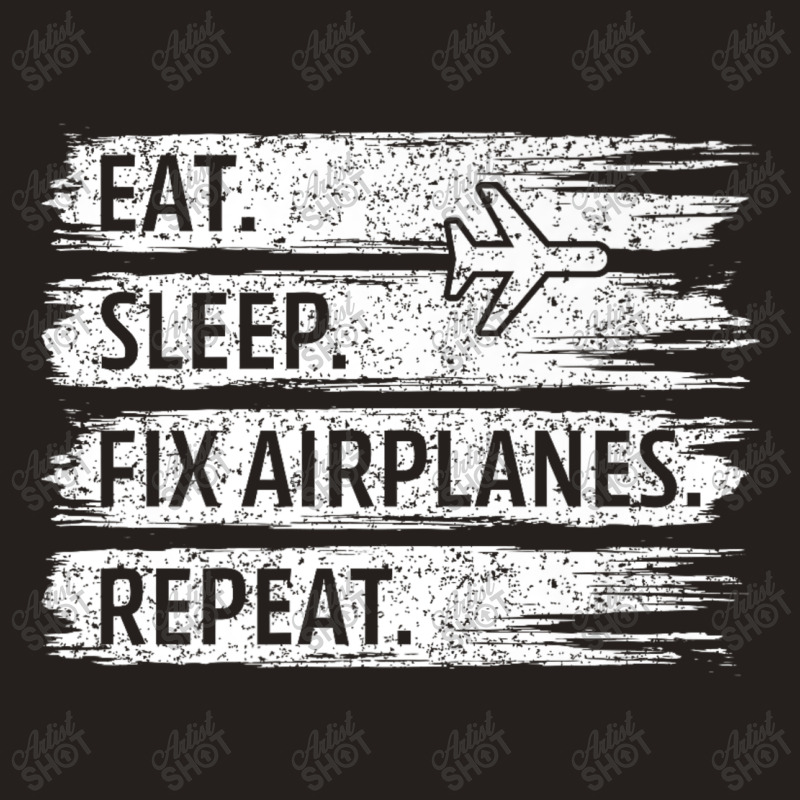 Technician Eat Sleep Fix Airplanes Tank Top by Rebecca Mitchell | Artistshot