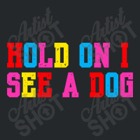 Hold On I See A Dog Crewneck Sweatshirt | Artistshot