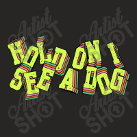 Hold On I See A Dog Ladies Fitted T-shirt | Artistshot