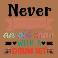 Never Underestimate An Old Man With A Drum Set Vintage T-shirt | Artistshot