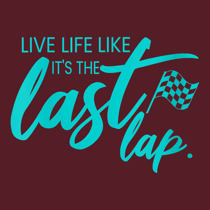 Womens Car Racing Quote Live Life Like It's The Last Lap Racetrack V N Retro Trucker Cap | Artistshot