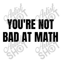 You're Not Bad At Math Baby Bodysuit | Artistshot