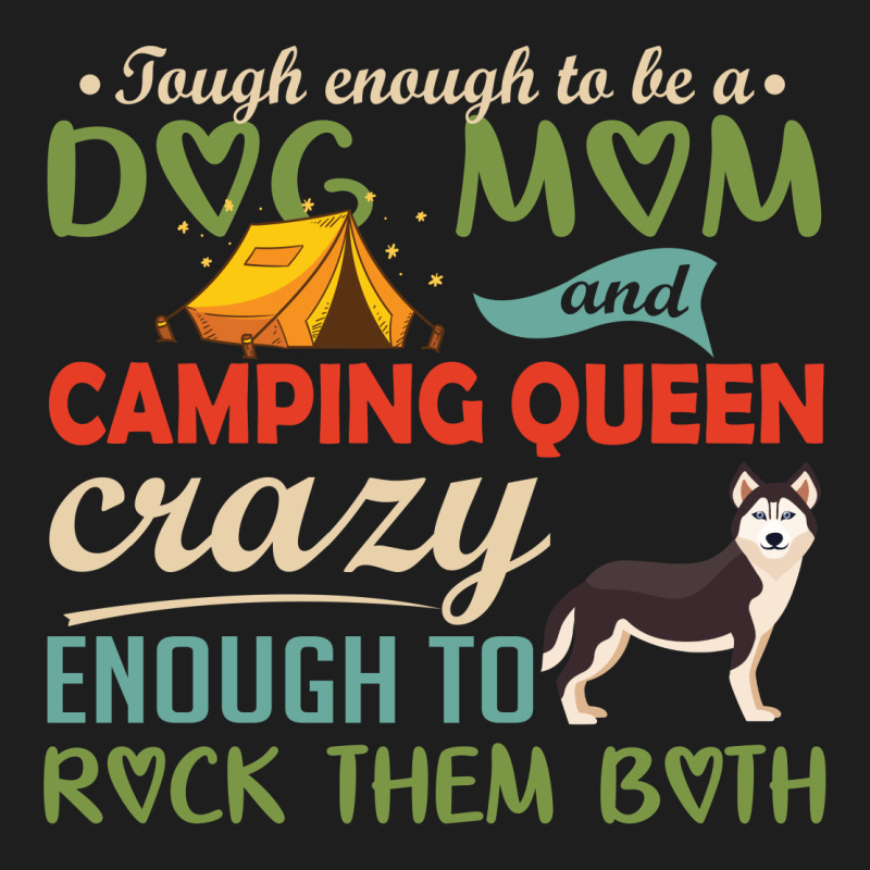 Tough Enough To Be A Dog Mom And Camping Queen Crazy Enough To Rock Th Classic T-shirt by vip.pro123 | Artistshot