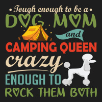 Tough Enough To Be A Dog Mom And Camping Queen Crazy Enough To Rock Th Classic T-shirt | Artistshot