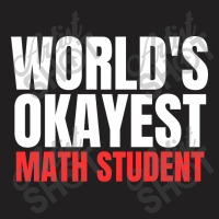 World's Okayest Math Student T-shirt | Artistshot