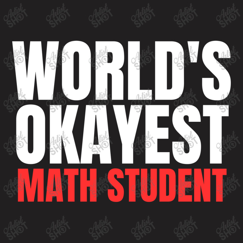 World's Okayest Math Student T-shirt | Artistshot