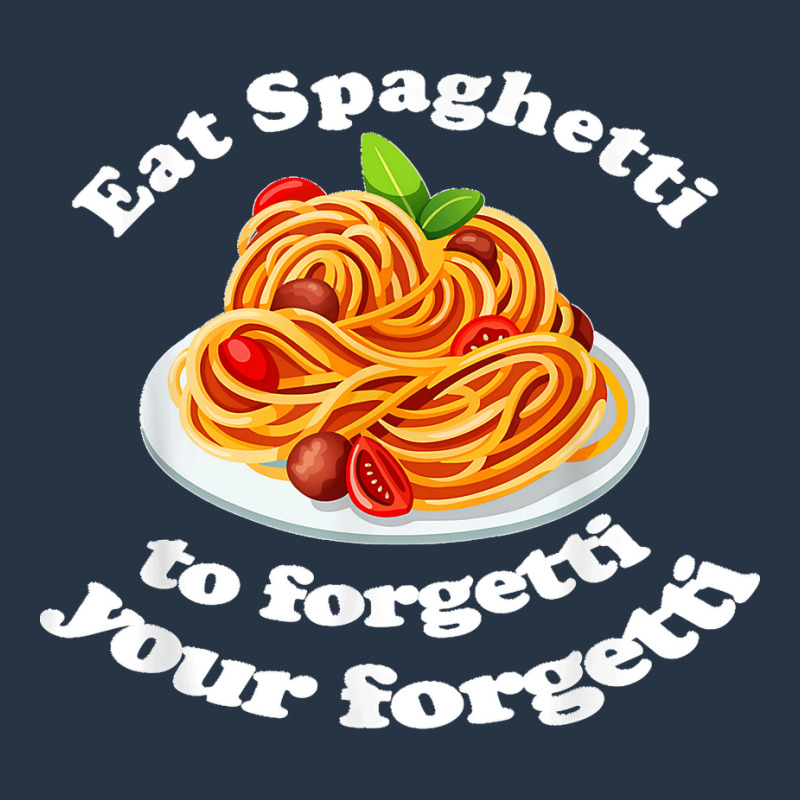 Pasta Lover Eat The Spaghetti To Forgetti Your Regretti Yupoong Trucker Cap by AnaMercedesContreras | Artistshot