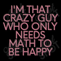 I'm That Crazy Guy Who Only Needs Math To Be Happy Long Sleeve Baby Bodysuit | Artistshot