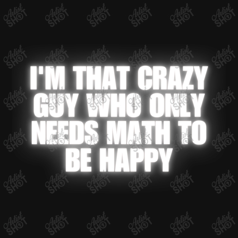 I'm That Crazy Guy Who Only Needs Math To Be Happy Portrait Canvas Print | Artistshot