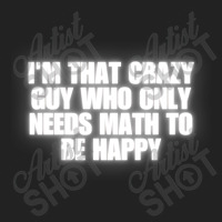 I'm That Crazy Guy Who Only Needs Math To Be Happy Backpack | Artistshot