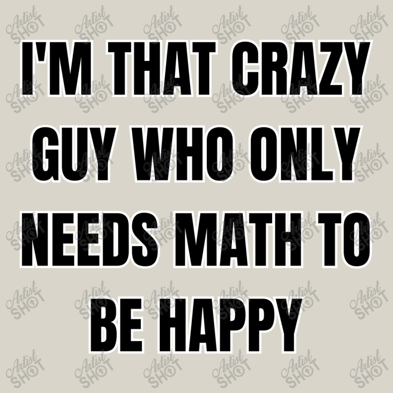 I'm That Crazy Guy Who Only Needs Math To Be Happy Leatherette Tumbler | Artistshot