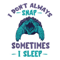 Snapping Turtle I Don't Always Snap Snapping Turtle Lover T Shirt 5 Panel Snapback Cap | Artistshot