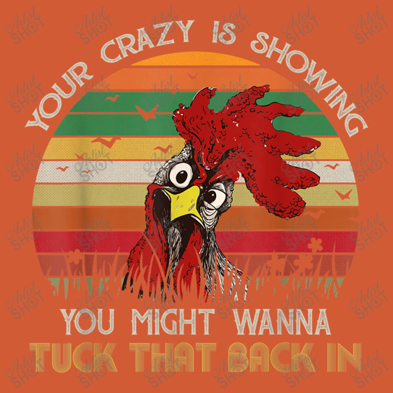 Your Crazy Is Showing You Might Wanna Tuck Chicken Shirt Pa Trucker Cap by MarquesDesign | Artistshot