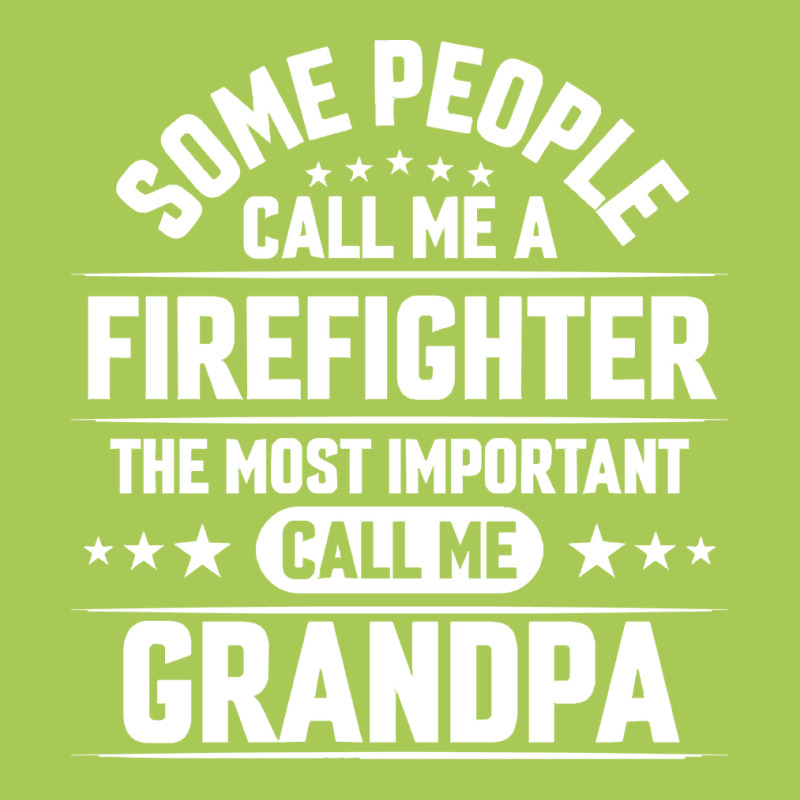 Firefighter Grandpa T  Shirt Some People Call Me Firefighter But The M Fashion Visor by rwilliamson105 | Artistshot