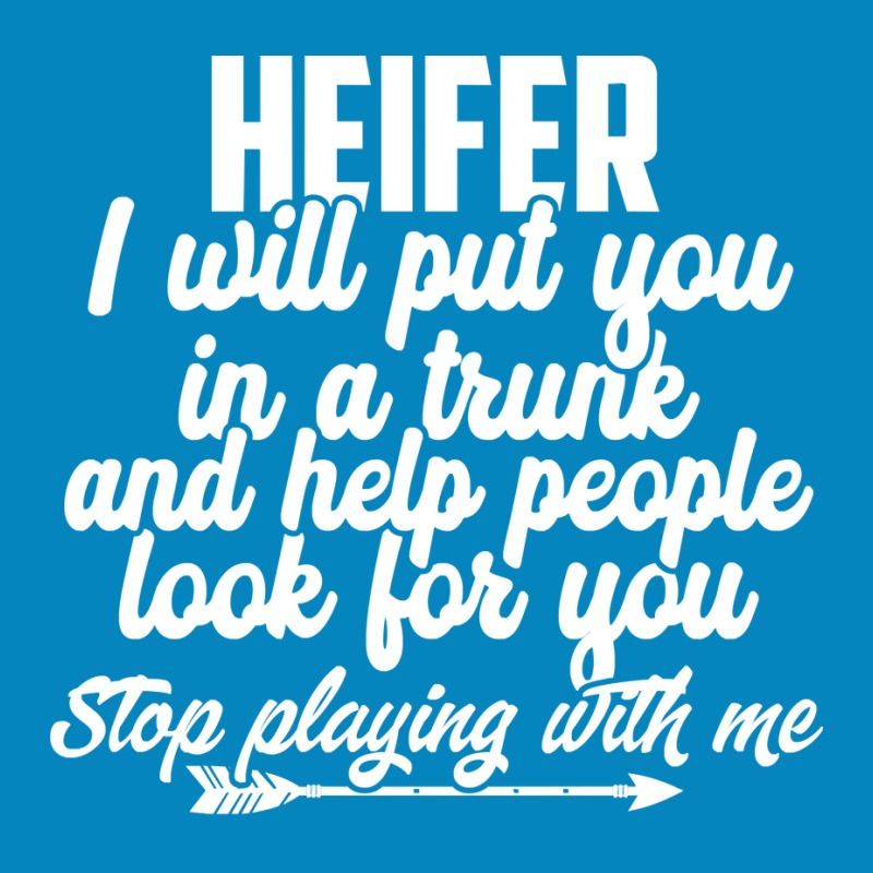 Heifer I Will Put You In A Trunk Stop Playing With Me Funny Pullover H Fashion Visor by agueron | Artistshot