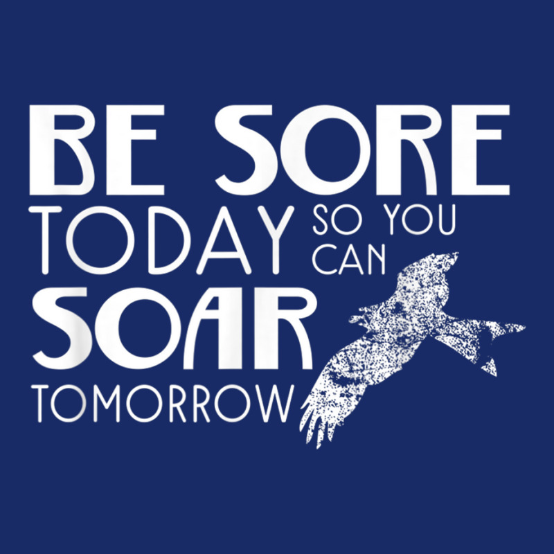 Be Sore Today So You Can Soar Tomorrow Fitness T Shirt 5 Panel Snapback Cap | Artistshot