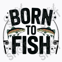 Quotes Born To Fish T-shirt | Artistshot