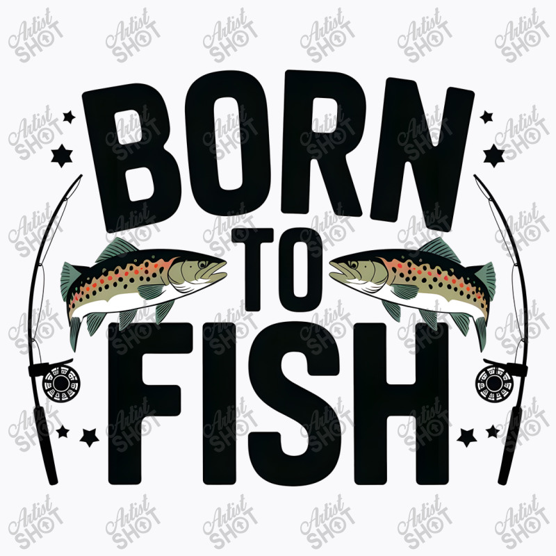 Quotes Born To Fish T-shirt | Artistshot