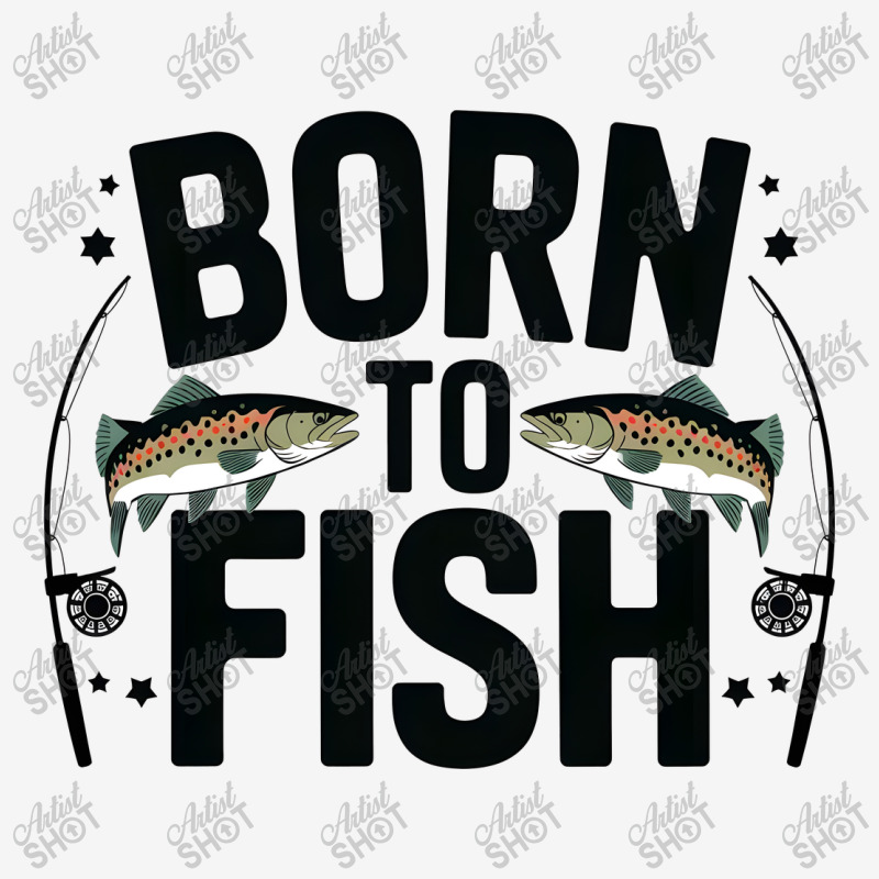 Quotes Born To Fish Graphic T-shirt | Artistshot