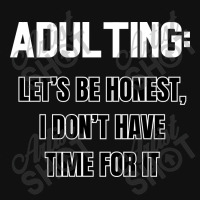 Adulting Let's Be Honest I Dont Have Time For It Landscape Canvas Print | Artistshot