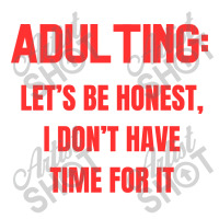 Adulting Let's Be Honest I Dont Have Time For It Sticker | Artistshot