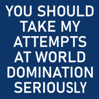 Take My Attempts At World Domination Seriously.png Seamless Cap | Artistshot