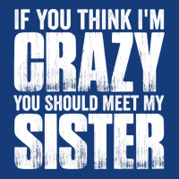 If You Think I M Crazy You Should Meet My Sister Foam Snapback Hat | Artistshot