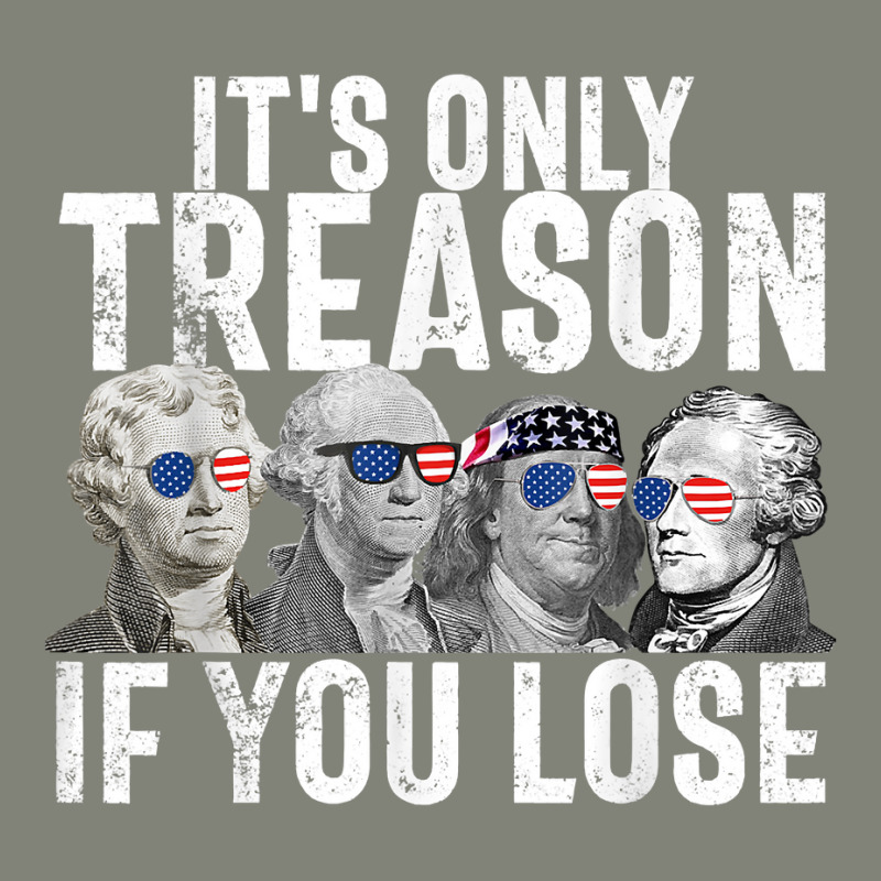 It's Only Treason If You Lose Founding Fathers 4th Of July T Shirt Pa Trucker Cap | Artistshot