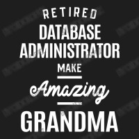 Retired Database Administrator Job Title Grandma Gift Classic T-shirt | Artistshot