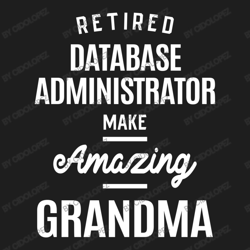 Retired Database Administrator Job Title Grandma Gift Classic T-shirt by cidolopez | Artistshot