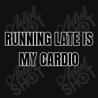 Running Late Is My Cardio Funny Sayings Landscape Canvas Print | Artistshot