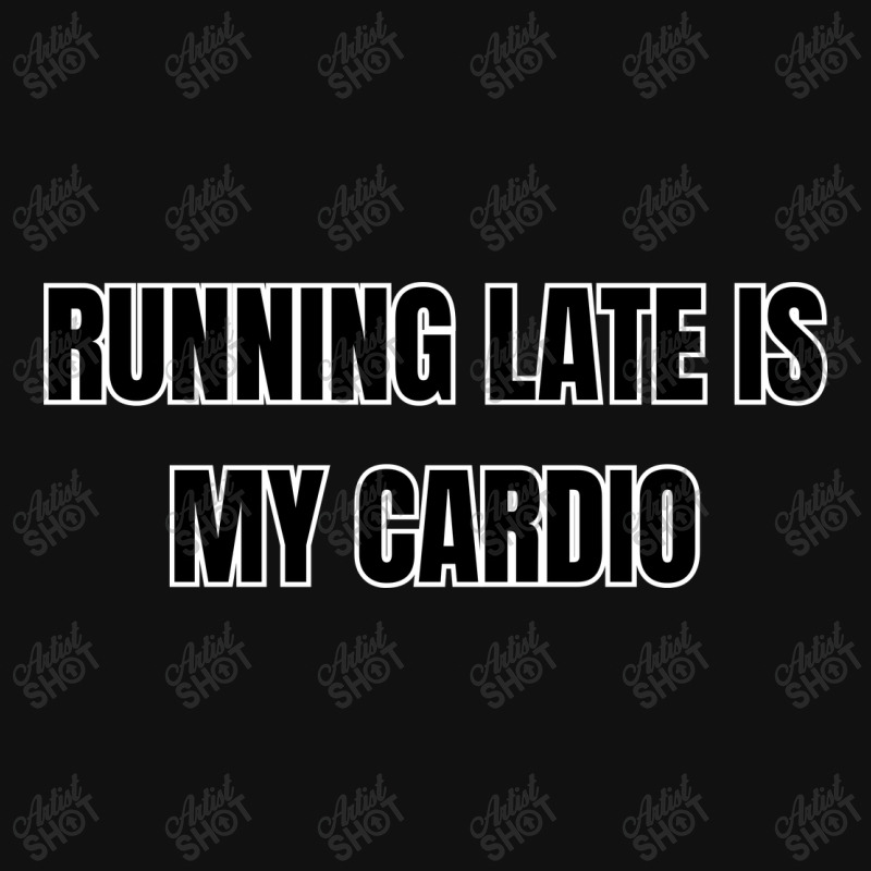 Running Late Is My Cardio Funny Sayings Landscape Canvas Print | Artistshot