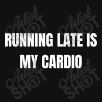 Running Late Is My Cardio Funny Sayings Iphone 13 Case | Artistshot