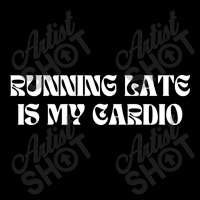 Running Late Is My Cardio Funny Sayings Zipper Hoodie | Artistshot