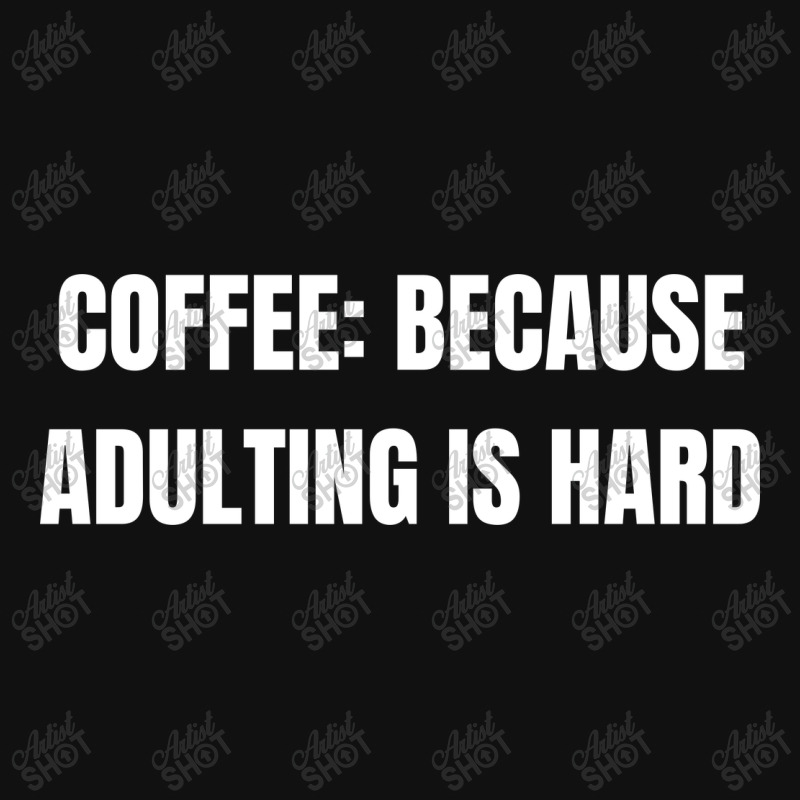 Coffee Because Adulting Is Hard Funny Sayings Graphic T-shirt | Artistshot