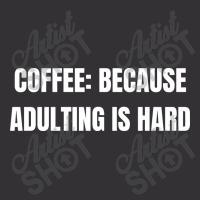 Coffee Because Adulting Is Hard Funny Sayings Vintage Hoodie | Artistshot