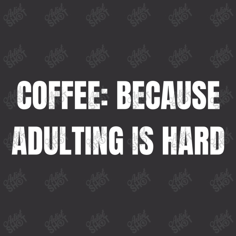 Coffee Because Adulting Is Hard Funny Sayings Vintage Hoodie | Artistshot