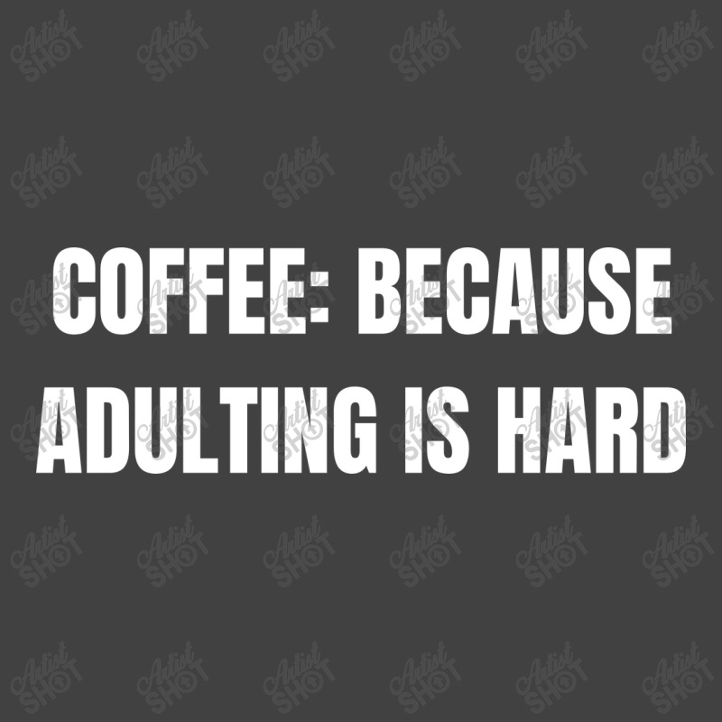 Coffee Because Adulting Is Hard Funny Sayings Vintage T-shirt | Artistshot