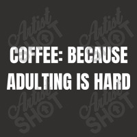 Coffee Because Adulting Is Hard Funny Sayings Champion Hoodie | Artistshot