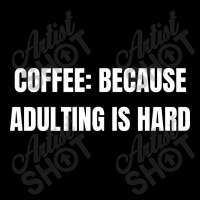 Coffee Because Adulting Is Hard Funny Sayings Unisex Jogger | Artistshot