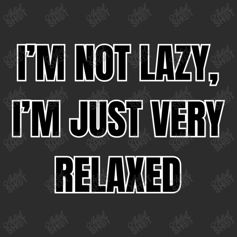 I'm Not Lazy I'm Just Very Relaxed Funny Sayings Exclusive T-shirt | Artistshot