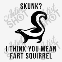 Skunk I Think You Mean Fart Squirrel Drawstring Bags | Artistshot