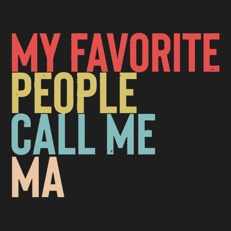 Mothers Day Gift Ideas T  Shirt My Favorite People Calls Me Ma Shirt F Classic T-shirt by mckenzielinda422 | Artistshot