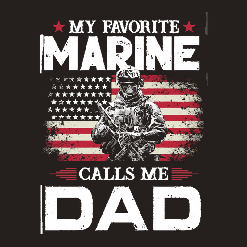 My Favorite Marine Calls Me Dad T  Shirt Father's Day Flag My Favorite Tank Top by mckenzielinda422 | Artistshot