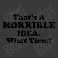 Thats A Horrible Idea Funny What Time Ladies Curvy T-shirt | Artistshot