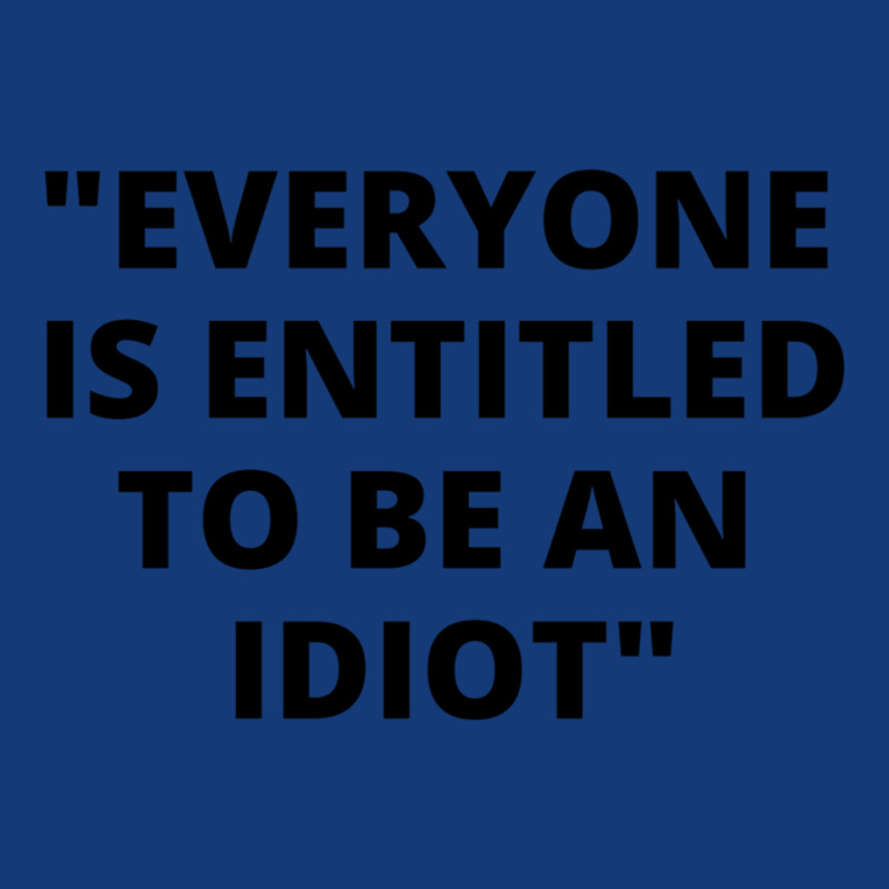 Everyone Is Entitled To Be An Idiot Black  Cool And Funny Quotes Retro Trucker Cap by JULIUSGERADEAU | Artistshot