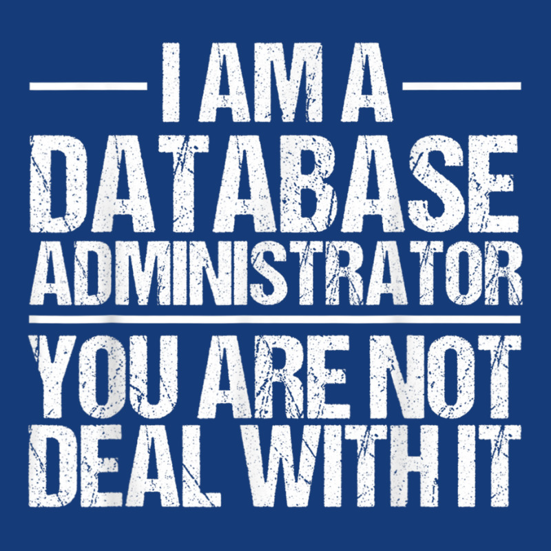 I Am A Database Administrator T Shirt Foam Snapback hat by cm-arts | Artistshot