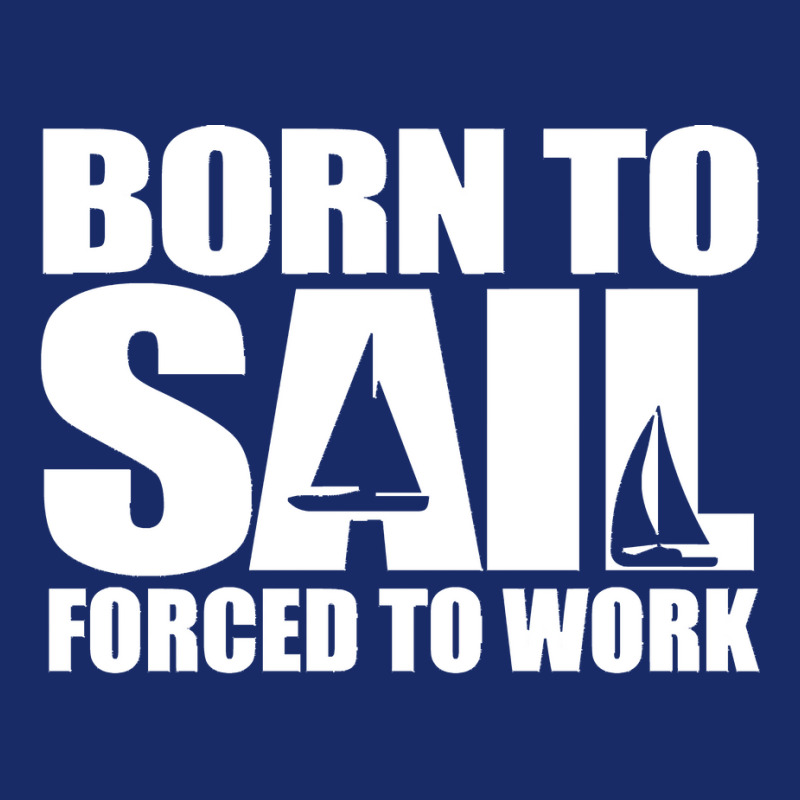 Born To Sail Forced To Work Sailing Gift Idea Classic 5 Panel Snapback Cap | Artistshot