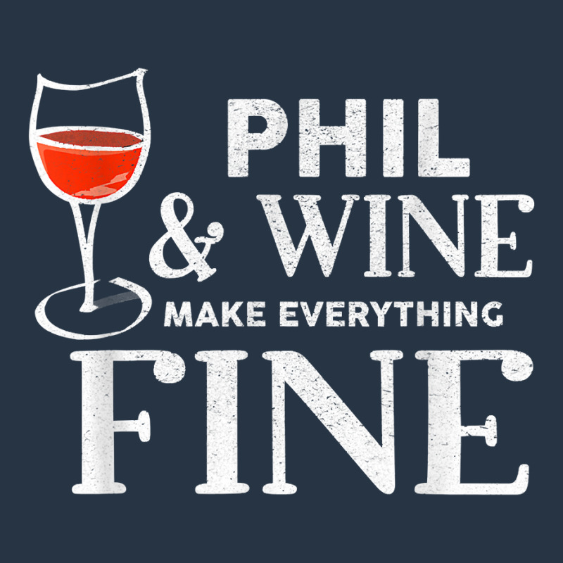 Phil And Wine Make Everything Fine T Shirt Name Phils T Shirt Yupoong Trucker Cap | Artistshot