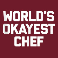 World's Okayest Chef T Shirt Funny Chef Cooking Food Chef Tank Top Retro Trucker Cap | Artistshot